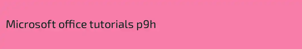 Microsoft office tutorials p9h 